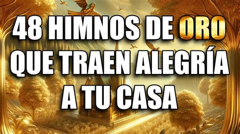 Himnos De Oro Que Traen Alegria A Tu Casa Himnos De La Presencia