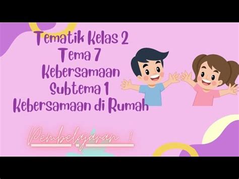 Materi Kelas 2 Tema 7 Kebersamaan Subtema 1 Kebersamaan Di Rumah