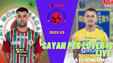 Atk Mohunbagan Fc Vs Kerala Blasters Fc Hero Isl 2022 23🔴 Live Watch Along Heroisl Isl