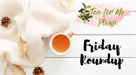 Friday Roundup: September 20th - September 26th - Tea for Me Please