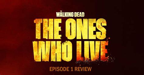 The Walking Dead The Ones Who Live Episode 1 Review