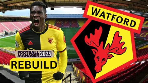 Rebuilding Watford Fm Rebuild Football Manager Youtube