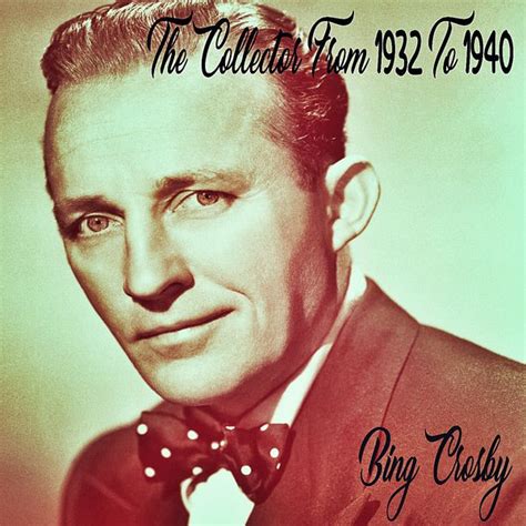 Bing Crosby The Collector From To Bing Crosby Qobuz