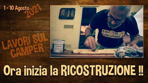 Lavori Sul Camper Ora Inizia La Ricostruzione Youtube