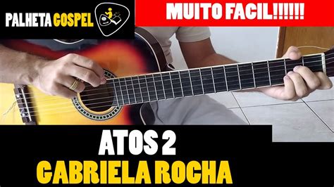 Como Tocar Atos 2 Gabriela Rocha Aula De Violao Gospel Youtube