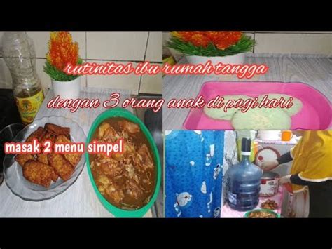 RUTINITAS IRT DENGAN 3 ORANG ANAK DI PAGI HARI I Masak 2 Menu Simpel L