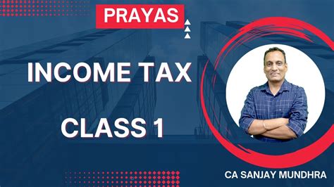 Income Tax Class 1 I CA Sanjay Mundhra I Prayas YouTube