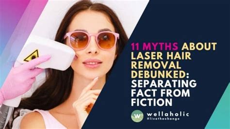 11 Myths About Laser Hair Removal Debunked Separating Fact From Fiction