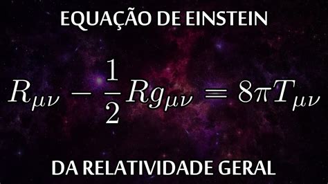 Entenda A Equa O De Einstein Da Relatividade Geral Uaif Sica