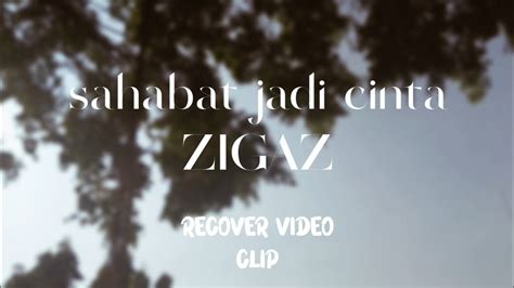 Re Cover Video Clip Sahabat Jadi Cinta Zigaz Youtube