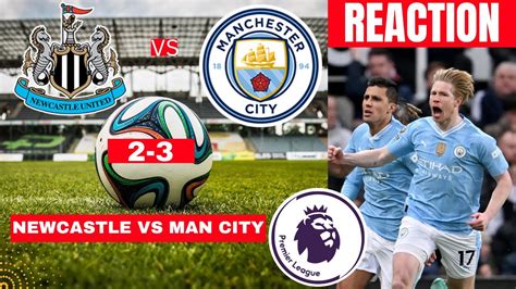 Newcastle Vs Man City 2 3 Live Stream Premier League Football Epl Match