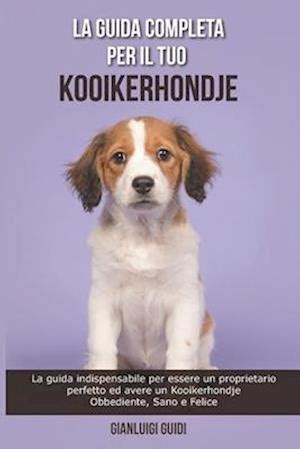 Få La Guida Completa per Il Tuo Kooikerhondje af Gianluigi Guidi som