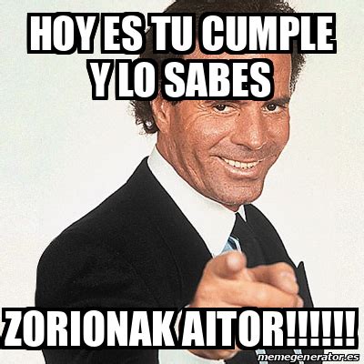 Meme Julio Iglesias Hoy Es Tu Cumple Y Lo Sabes Zorionak Aitor