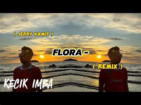 KECIK IMBA FLORA REMIX YouTube