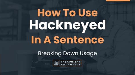 How To Use "Hackneyed" In A Sentence: Breaking Down Usage