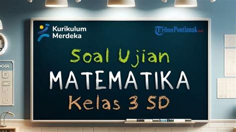 Kunci Jawaban Soal Sumatif USBN Matematika Kelas 3 SD MI Pilihan Ganda