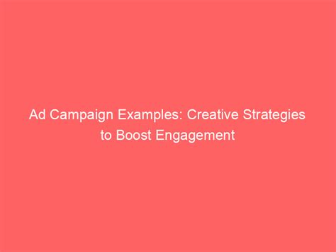 Ad Campaign Examples: Creative Strategies To Boost Engagement - Froggy Ads