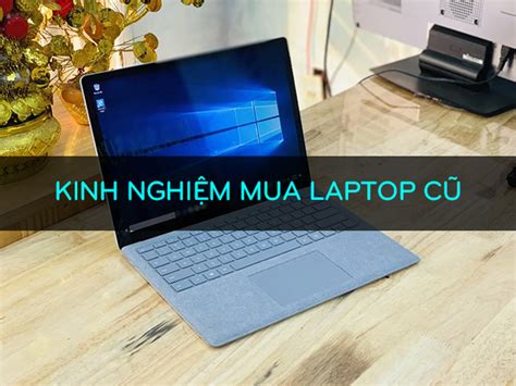 5 Kinh Nghiệm Mua Laptop Cũ Cho Người Không Chuyên