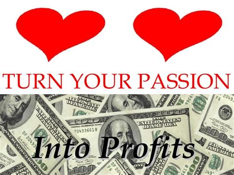 Turning Passion Into Profits