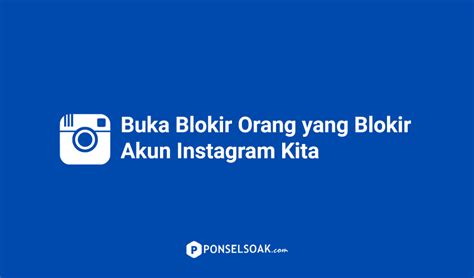 Cara Membuka Blokir Orang Yang Memblokir Kita Di Instagram Unblock