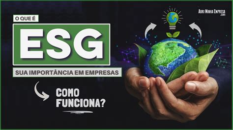 O que é ESG nas empresas Toda Importância e Como Funciona