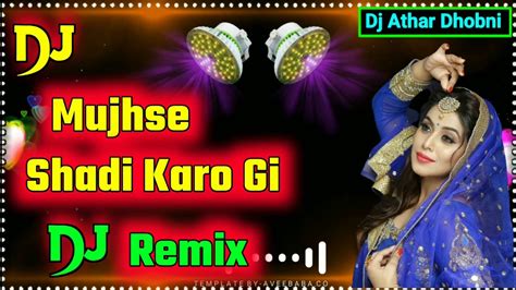 Mujhse Shadi Karogi Hindi Love Dj Remix Song Youtube