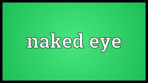 Naked Eye Meaning YouTube