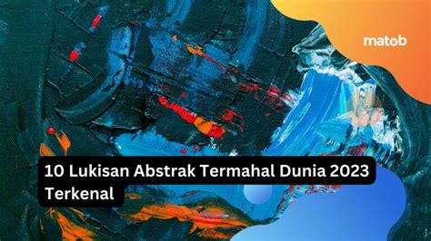 10 Lukisan Abstrak Termahal Dunia 2023 Terkenal Matob Bisnis