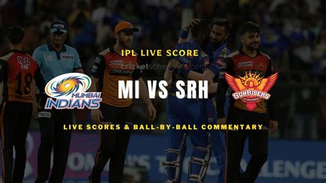 Srh Vs Mi Live Score 2023 Sunrisers Hyderabad Vs Mumbai Indians Live Score Today Toss Playing