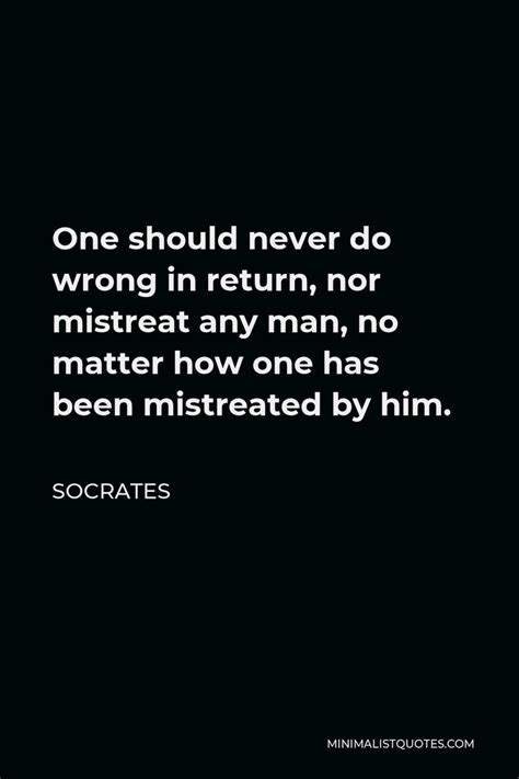 Socrates Quote One Should Never Do Wrong In Return Nor Mistreat Any