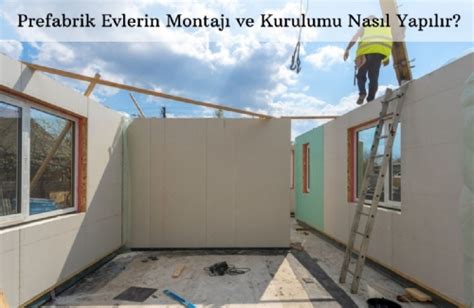 Prefabrik Evlerin Montaj Ve Kurulumu Nas L Yap L R