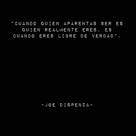 Cuando Quien Aparentas Ser Es Quien Realmente Eres Es Cuando Eres