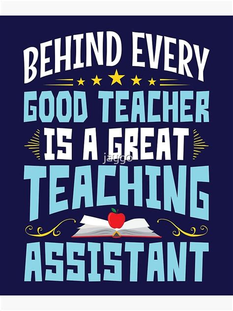 Teaching Assistant Behind Every Good Teacher Is A Great Teaching Assistant Poster For Sale By