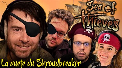 Sea Of Thieves La Qu Te Du Shroudbreaker Ft Antoine Daniel Mynthos