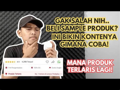 Jangan Sampe Salah Beli Sample Produk Begini Trik Bikin Konten Video