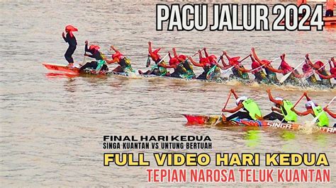 PACU JALUR 2024 FULL HARI KEDUA TEPIAN NAROSA TELUK KUANTAN