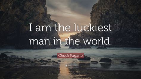 Chuck Pagano Quote “i Am The Luckiest Man In The World ” 12