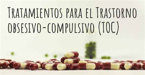 Cu Les Son Los Mejores Tratamientos Del Trastorno Obsesivo Compulsivo