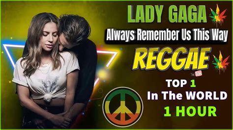 Lady Gaga Always Remember Us This Way Reggae Mix Hour Reggae