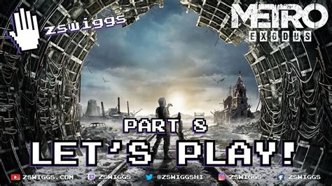 Metro Exodus Lets Play Part 8 With Zswiggs Youtube