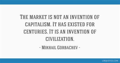 The Market Is Not An Invention Of Capitalism It Has