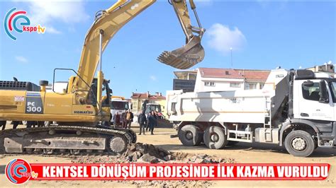 KENTSEL DÖNÜŞÜM PROJESİNDE İLK KAZMA VURULDU YouTube