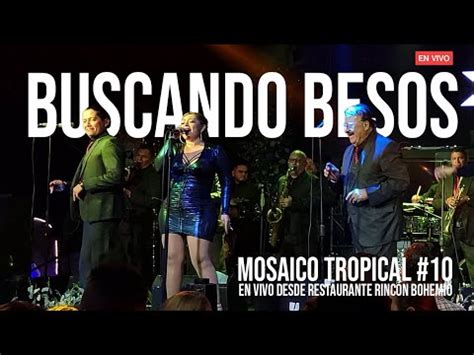 Mosaico Tropical 10 Buscando Besos En Vivo Desde Restaurante