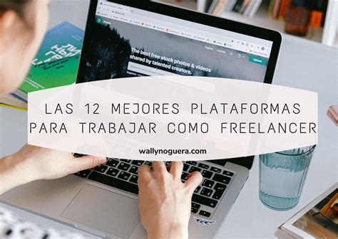 Las 10 Mejores Plataformas Para Trabajar Como Freelancer Artofit