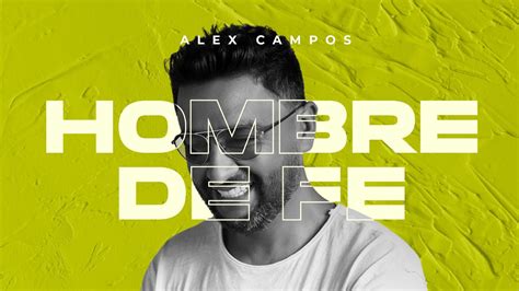 Hombre De Fe Alex Campos Audio Lbum Renovado Youtube