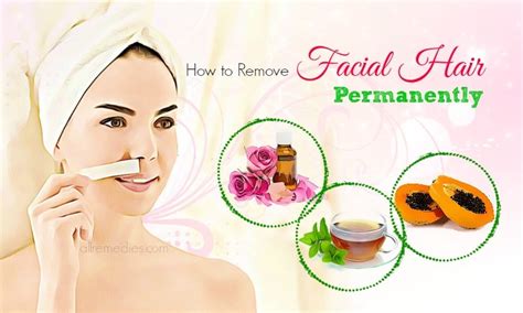 32 Remedies And Tips How To Remove Facial Hair Permanently For Women