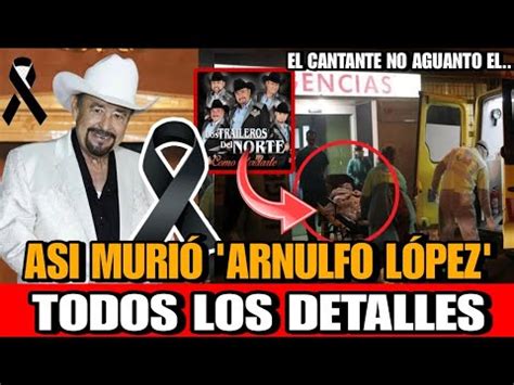 Asi MURIO Arnulfo López Sánchez VOCALISTA del grupo Los Traileros del