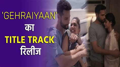 Deepika Padukone Starrer Gehraiyaan Title Track Out YouTube