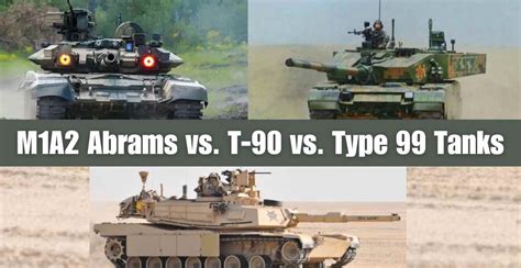 Main Battle Tank Comparison: M1A2 Abrams vs. T-90 vs. Type 99 Tanks ...