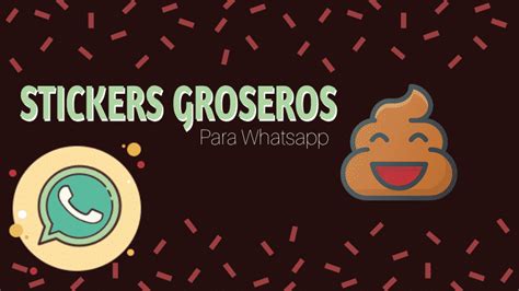 Top 5 Stickers Groseros Para Whatsapp Best 161 Answer